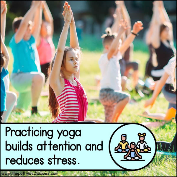 Practicing yoga builds attention and reduces stress.
