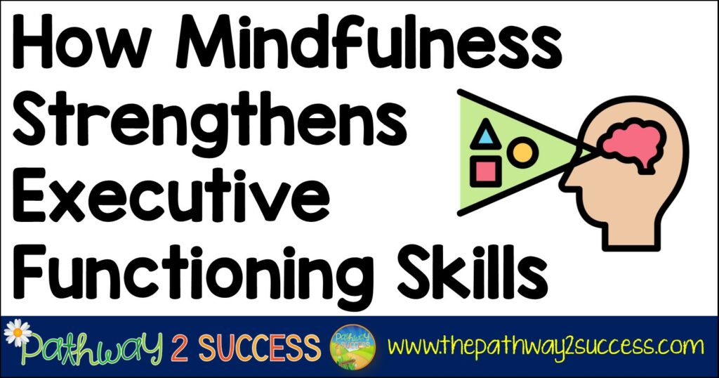 How Mindfulness Strengthens Executive Functioning Skills
