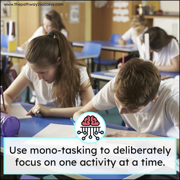 use mono-taking to focus on one activity at a time