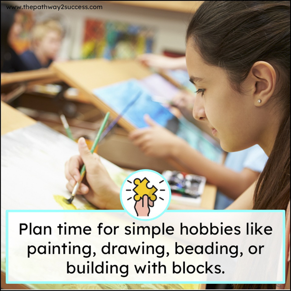 plan time for simple hobbies like painting and drawing