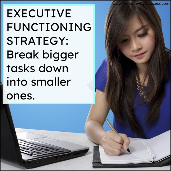 Break bigger tasks down into smaller ones