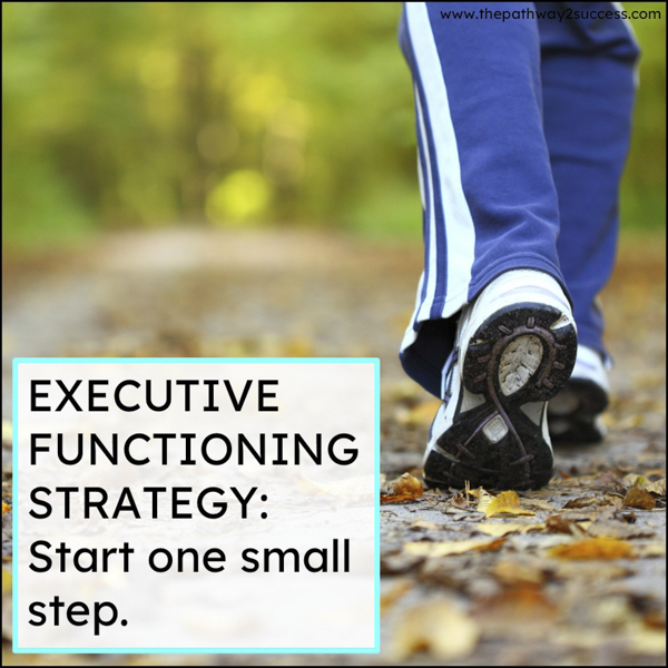 executive functioning strategy: start with just one small step
