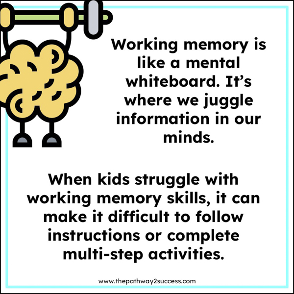 When kids struggle with working memory, it can make it difficult to follow instructions or complete multi-step activities.