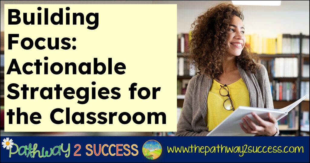 Building Focus: Actionable Strategies for the Classroom