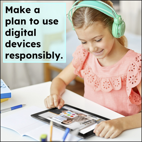 Make a plan to use digital devices responsibly 