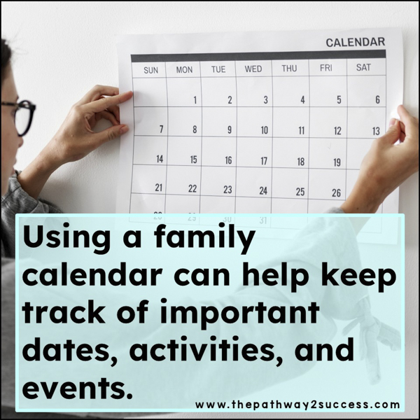 Using a family calendar can help keep track of important dates, activities, and events.