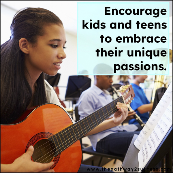 Encourage kids and teens to embrace their unique passions